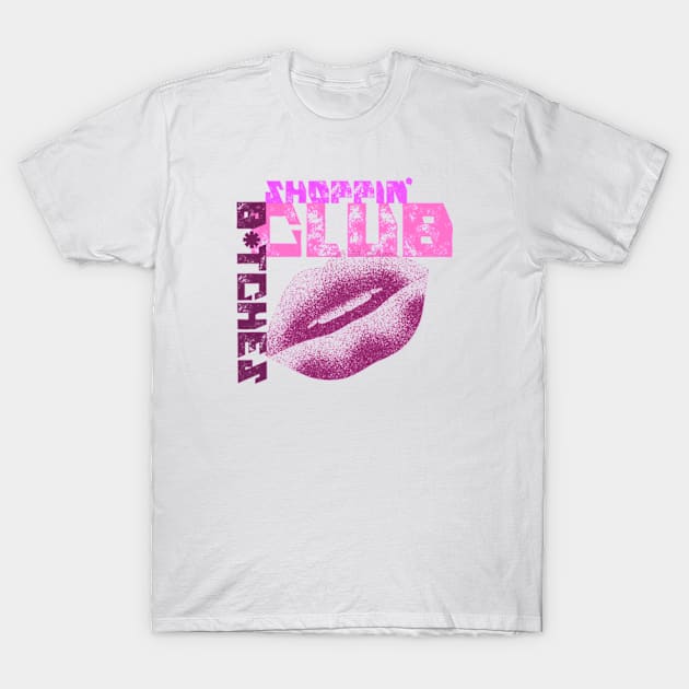 Shoppin Club B*tches Sassy Shopping Lover T-Shirt by Armadales